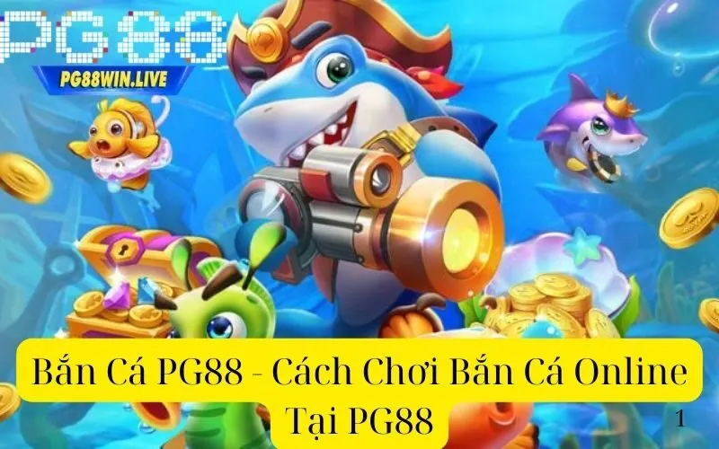 Bắn Cá PG88 - Cách Chơi Bắn Cá Online Tại PG88