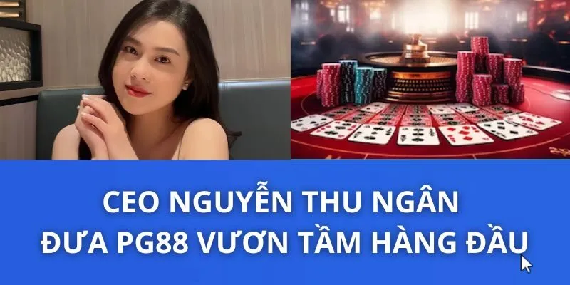 CEO Nguyễn Thu Ngân đưa PG88 vươn tầm hàng đầu