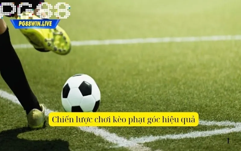 Chiến lược chơi kèo phạt góc hiệu quả