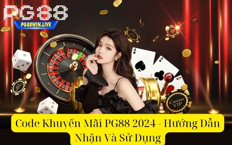 Code Khuyến Mãi PG88 2024 - Hướng Dẫn Nhận Và Sử Dụng