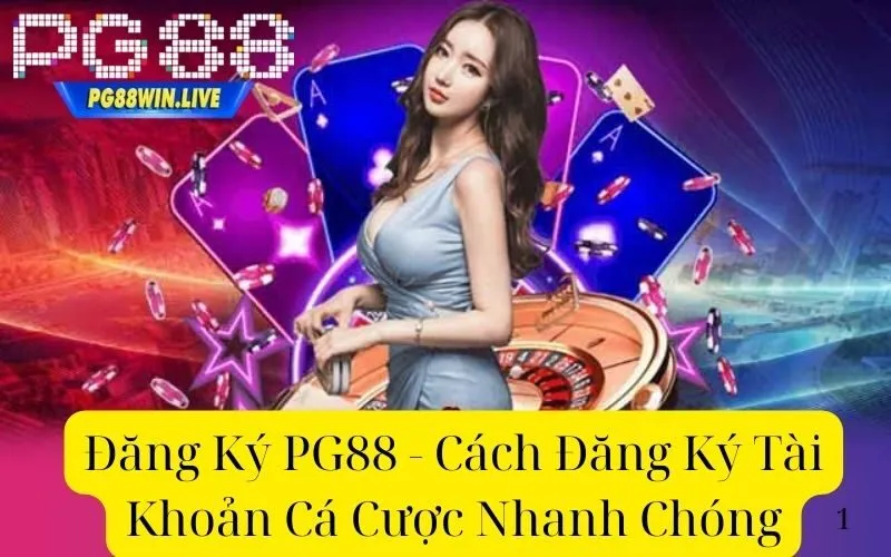 Đăng Ký PG88 - Cách Đăng Ký Tài Khoản Cá Cược Nhanh Chóng