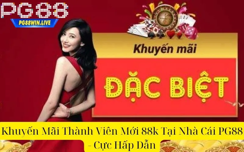 Khuyến Mãi Thành Viên Mới 88k Tại Nhà Cái PG88 - Cực Hấp Dẫn