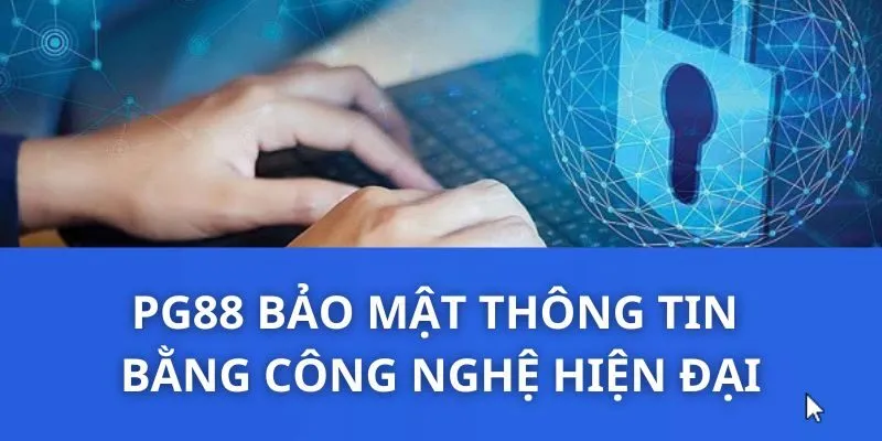 PG88 bảo mật thông tin bằng công nghệ hiện đại