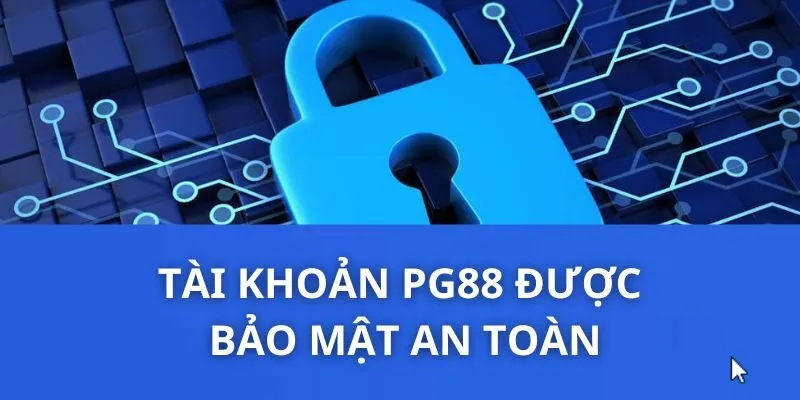 Tài khoản PG88 được bảo mật an toàn