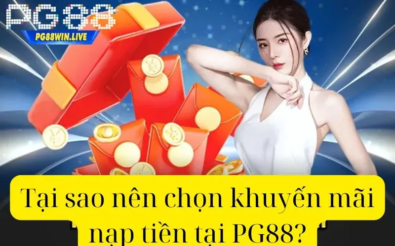 Tại sao nên chọn khuyến mãi nạp tiền tại PG88?