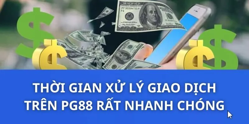 Thời gian xử lý giao dịch trên PG88 rất nhanh chóng